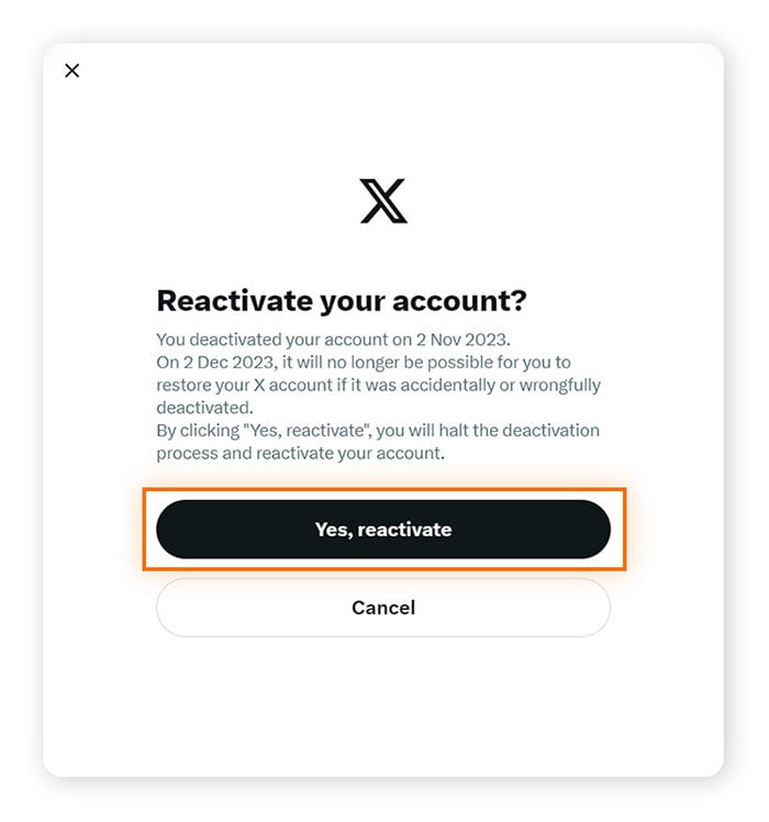 选择是，重新激活以重新开启你的 X 帐户，或选择取消以保持你的 Twitter帐户停用。